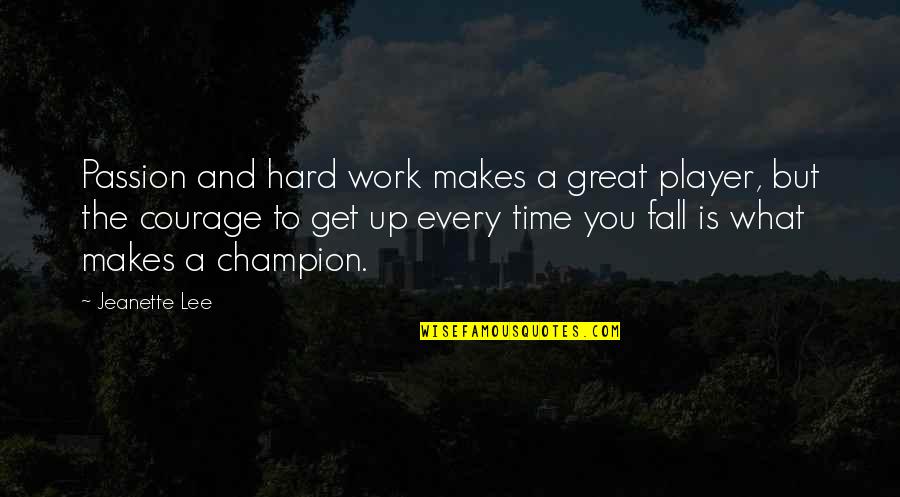 Courage And Hard Work Quotes By Jeanette Lee: Passion and hard work makes a great player,