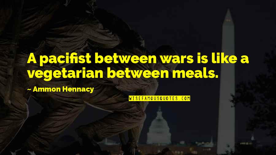 Courage And Helping Others Quotes By Ammon Hennacy: A pacifist between wars is like a vegetarian