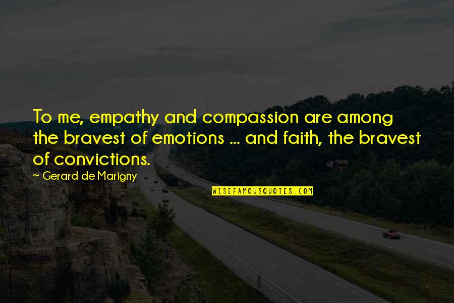 Courage And Heroes Quotes By Gerard De Marigny: To me, empathy and compassion are among the