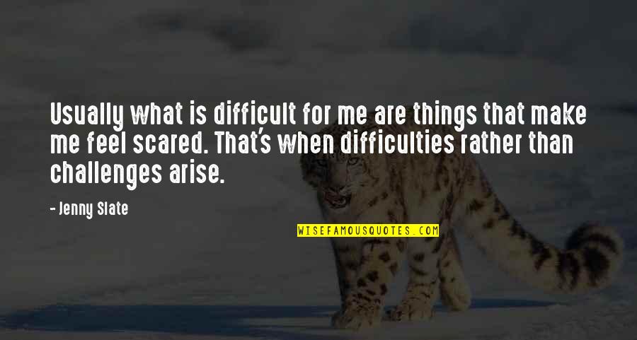 Courage And Heroes Quotes By Jenny Slate: Usually what is difficult for me are things
