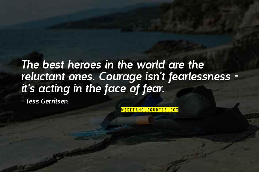 Courage And Heroes Quotes By Tess Gerritsen: The best heroes in the world are the