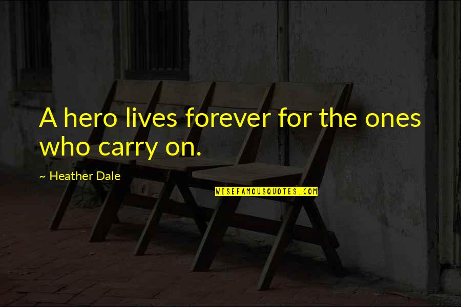 Courage And Heroism Quotes By Heather Dale: A hero lives forever for the ones who Courage And Heroism Quotes By Heather Dale: A hero lives forever for the ones who