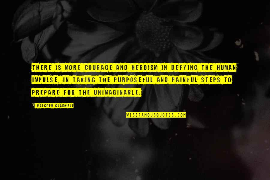 Courage And Heroism Quotes By Malcolm Gladwell: There is more courage and heroism in defying Courage And Heroism Quotes By Malcolm Gladwell: There is more courage and heroism in defying