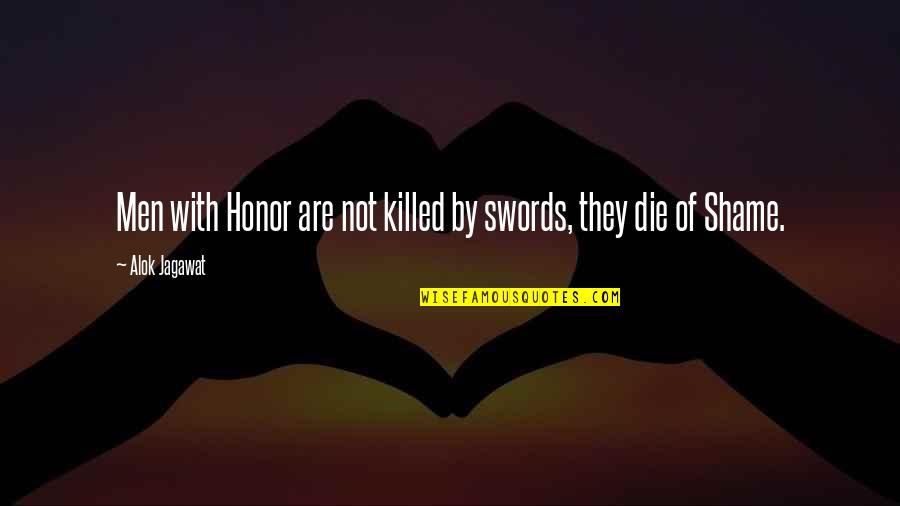 Courage And Honor Quotes By Alok Jagawat: Men with Honor are not killed by swords,