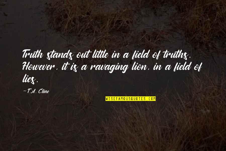 Courage And Honor Quotes By T.A. Cline: Truth stands out little in a field of