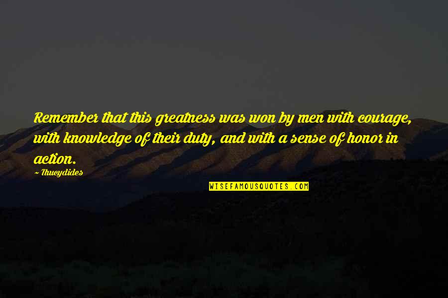 Courage And Honor Quotes By Thucydides: Remember that this greatness was won by men