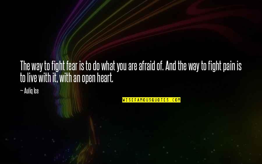 Courage And Hope Quotes By Auliq Ice: The way to fight fear is to do