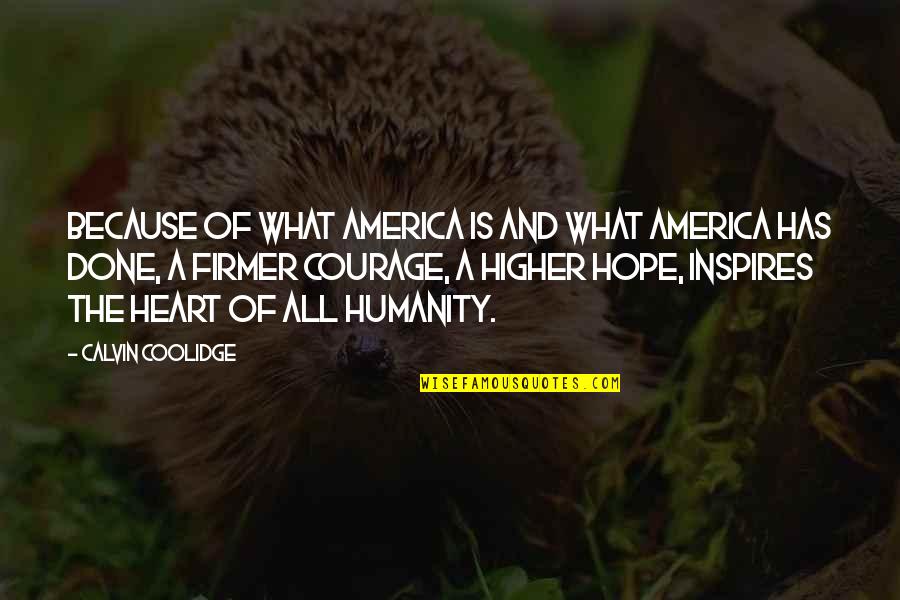 Courage And Hope Quotes By Calvin Coolidge: Because of what America is and what America