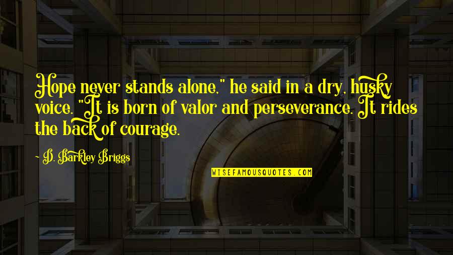 Courage And Hope Quotes By D. Barkley Briggs: Hope never stands alone," he said in a