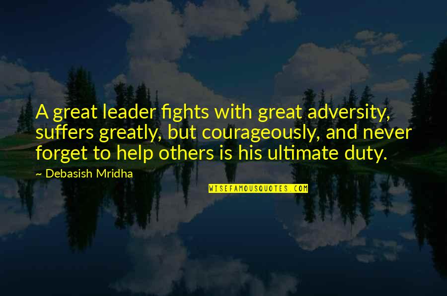 Courage And Hope Quotes By Debasish Mridha: A great leader fights with great adversity, suffers