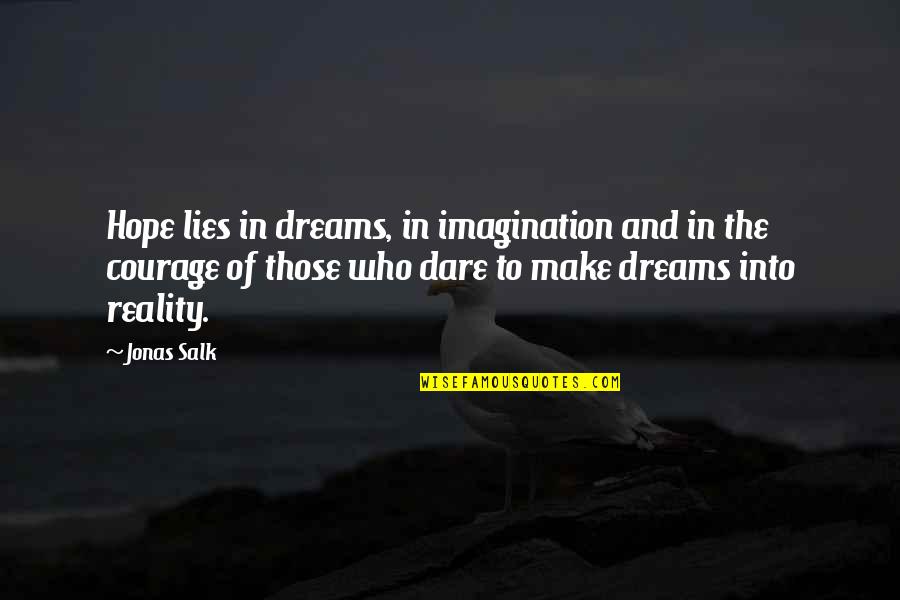 Courage And Hope Quotes By Jonas Salk: Hope lies in dreams, in imagination and in