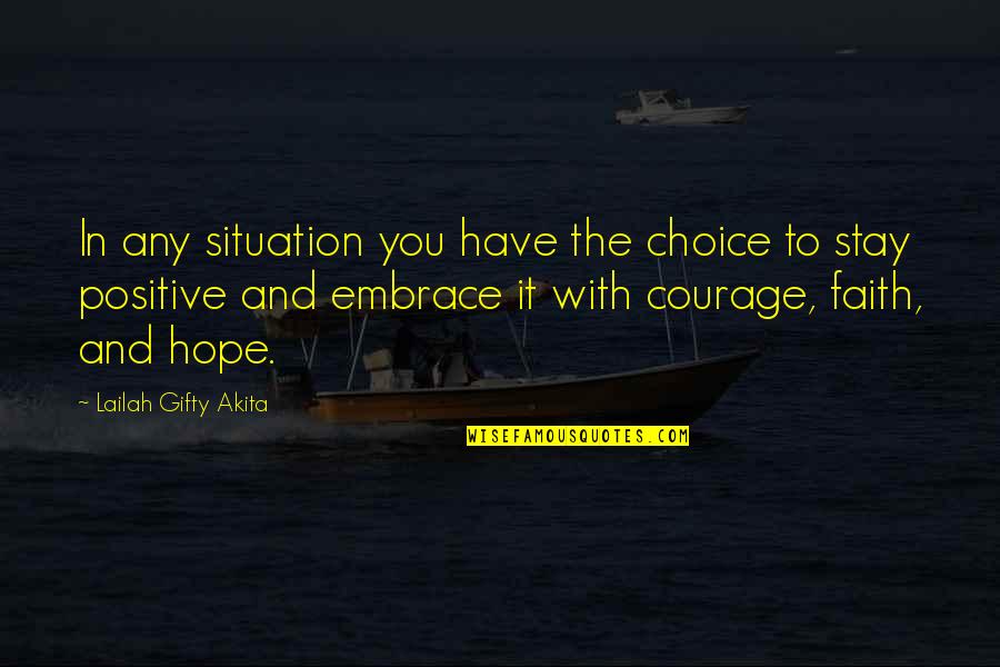 Courage And Hope Quotes By Lailah Gifty Akita: In any situation you have the choice to