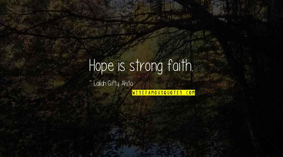 Courage And Hope Quotes By Lailah Gifty Akita: Hope is strong faith.