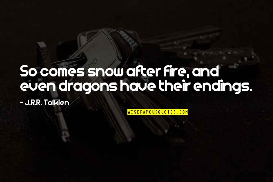 Courage And Inspiration Quotes By J.R.R. Tolkien: So comes snow after fire, and even dragons