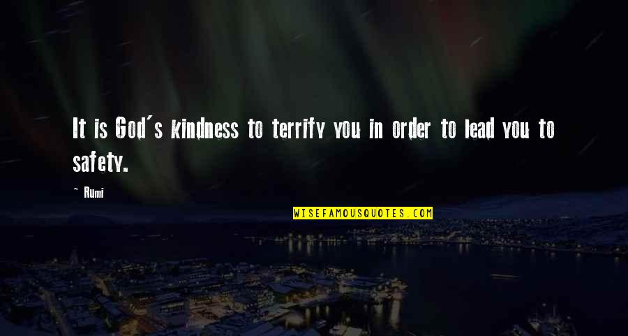 Courage And Kindness Quotes By Rumi: It is God's kindness to terrify you in