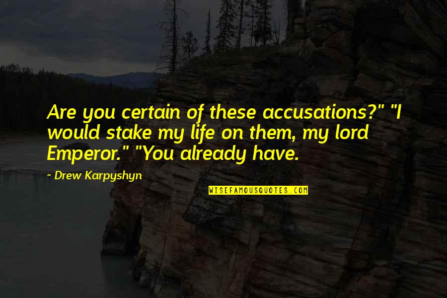 Courage And Lion Quotes By Drew Karpyshyn: Are you certain of these accusations?" "I would