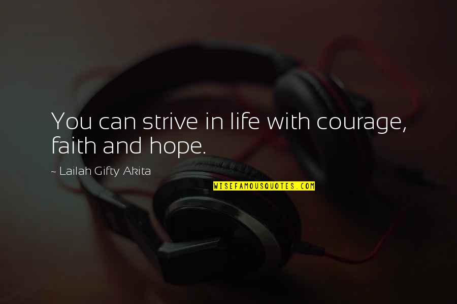 Courage And Motivational Quotes By Lailah Gifty Akita: You can strive in life with courage, faith Courage And Motivational Quotes By Lailah Gifty Akita: You can strive in life with courage, faith