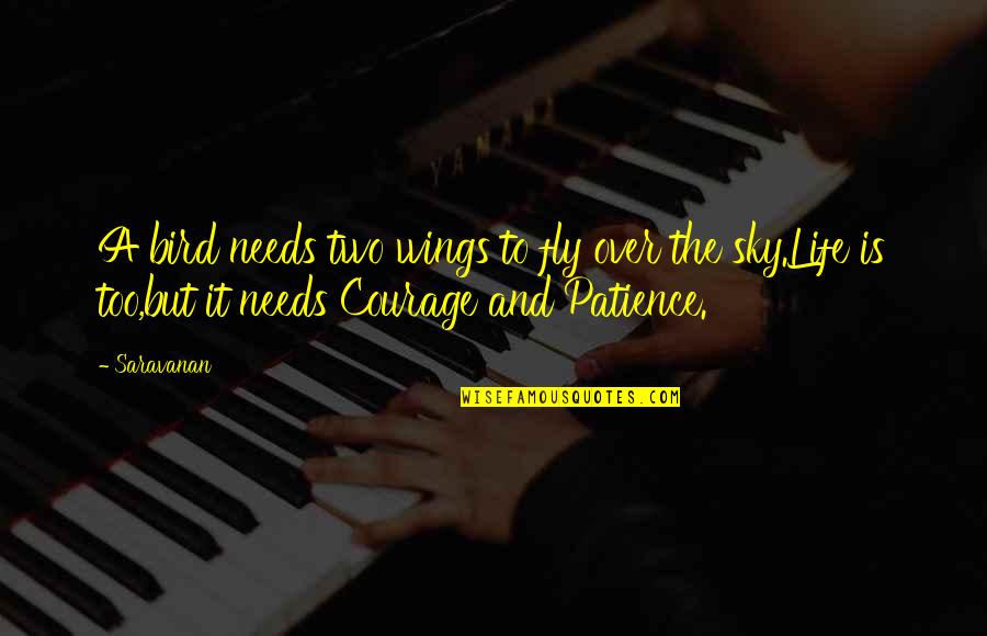 Courage And Patience Quotes By Saravanan: A bird needs two wings to fly over Courage And Patience Quotes By Saravanan: A bird needs two wings to fly over