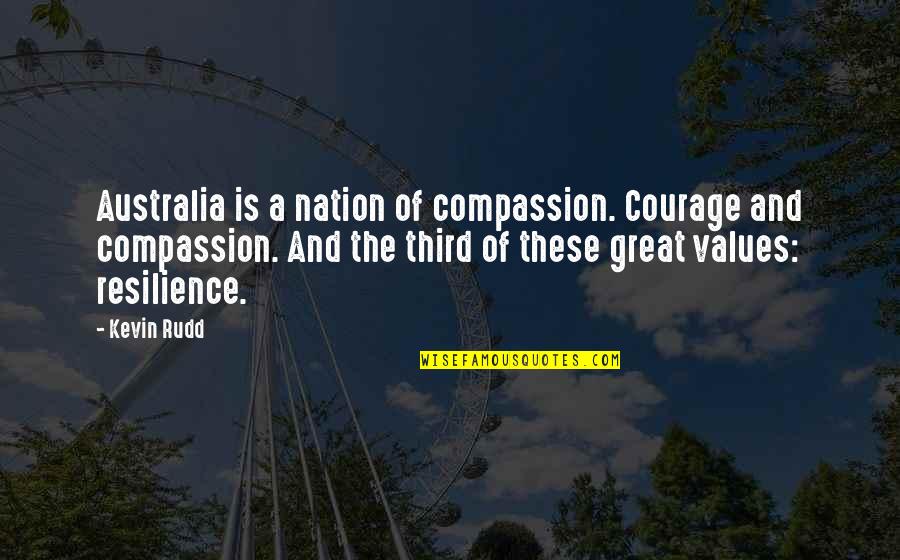 Courage And Resilience Quotes By Kevin Rudd: Australia is a nation of compassion. Courage and