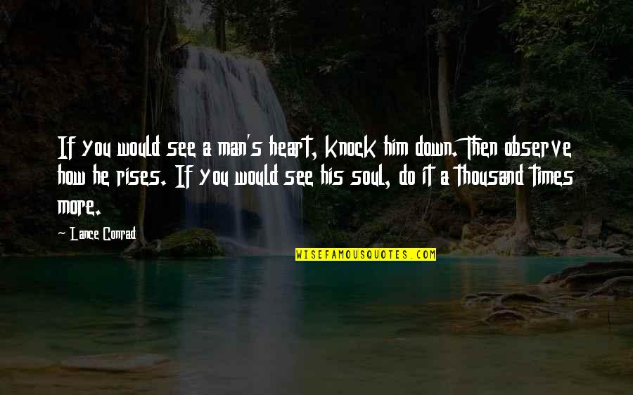 Courage And Resilience Quotes By Lance Conrad: If you would see a man's heart, knock