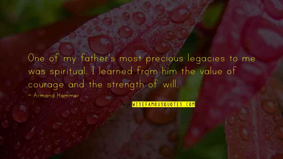 Courage And Strength Quotes By Armand Hammer: One of my father's most precious legacies to