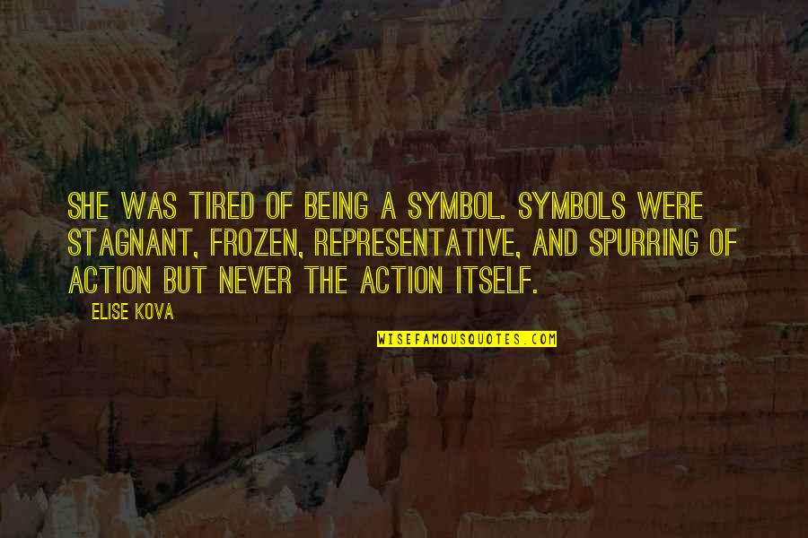 Courage And Strength Quotes By Elise Kova: She was tired of being a symbol. Symbols