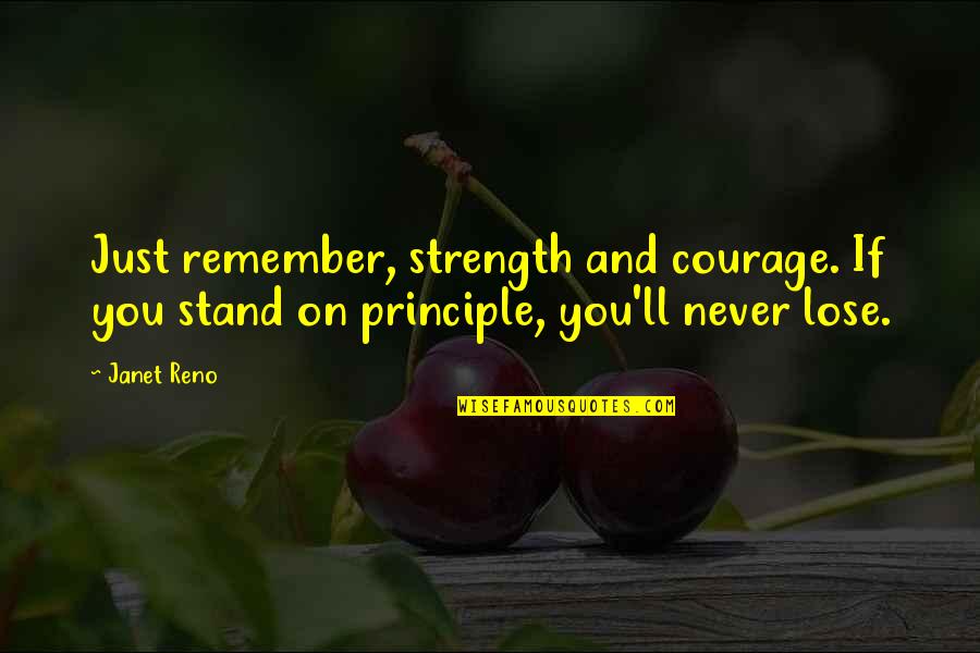 Courage And Strength Quotes By Janet Reno: Just remember, strength and courage. If you stand