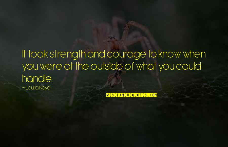 Courage And Strength Quotes By Laura Kaye: It took strength and courage to know when