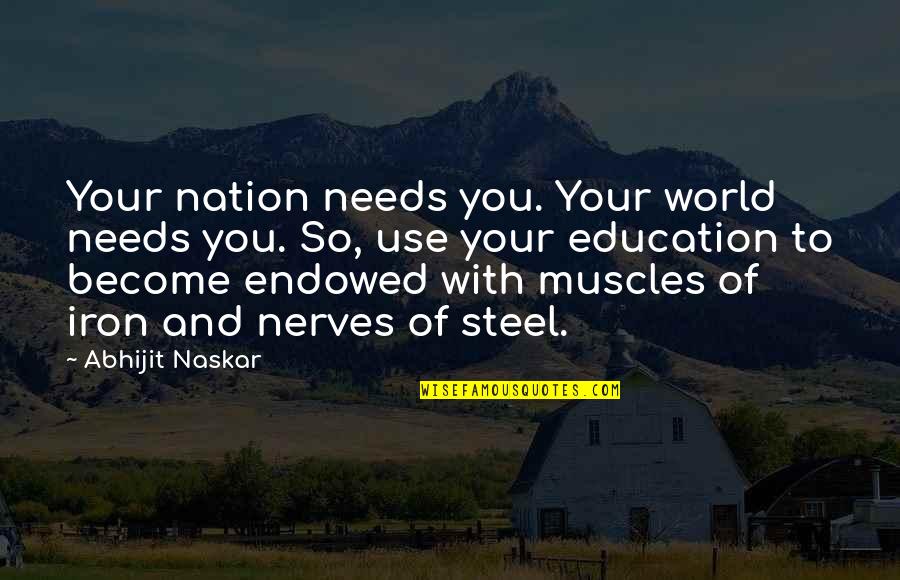 Courage And Wisdom Quotes By Abhijit Naskar: Your nation needs you. Your world needs you.
