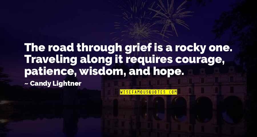 Courage And Wisdom Quotes By Candy Lightner: The road through grief is a rocky one.