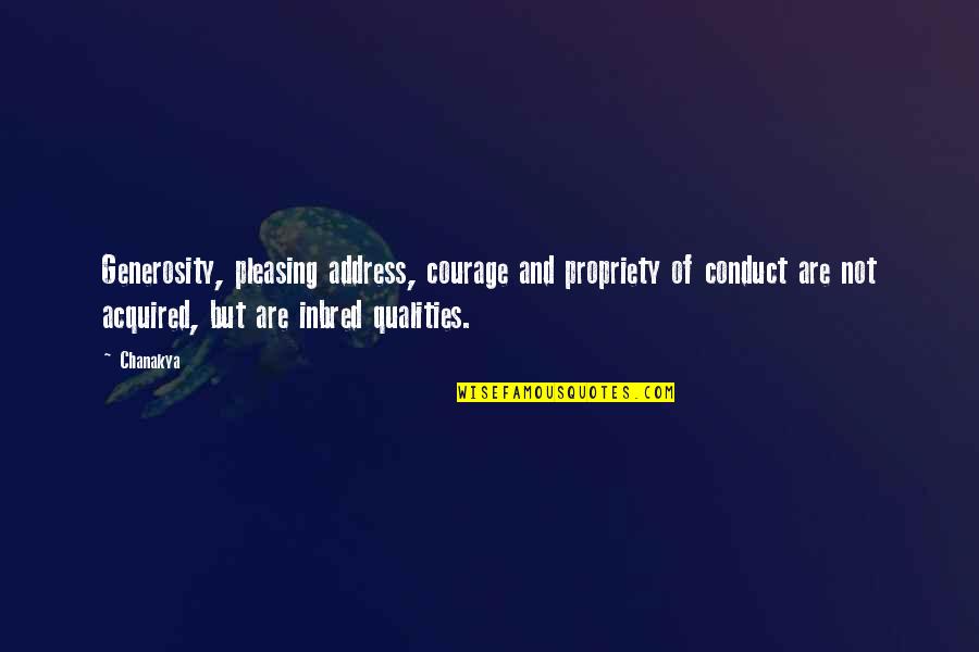 Courage And Wisdom Quotes By Chanakya: Generosity, pleasing address, courage and propriety of conduct