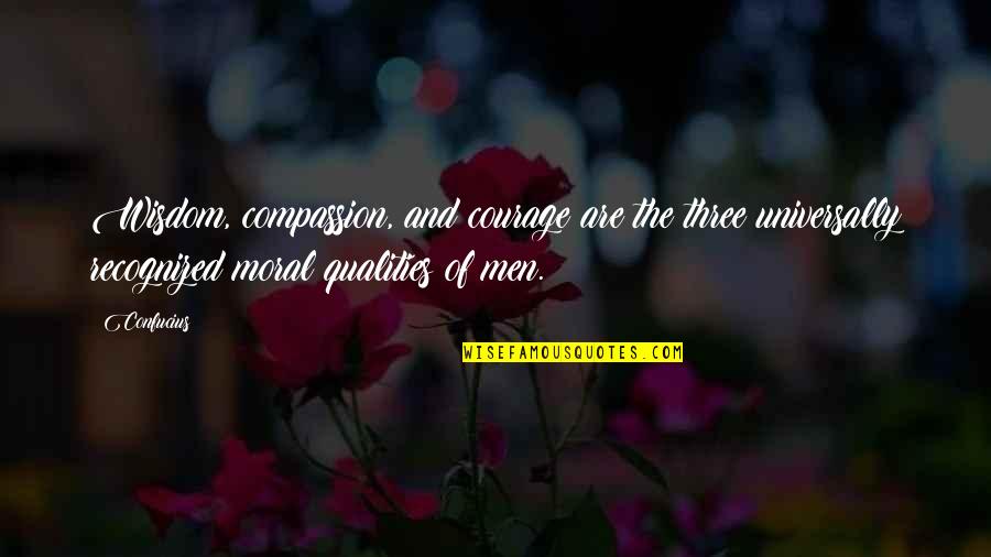 Courage And Wisdom Quotes By Confucius: Wisdom, compassion, and courage are the three universally