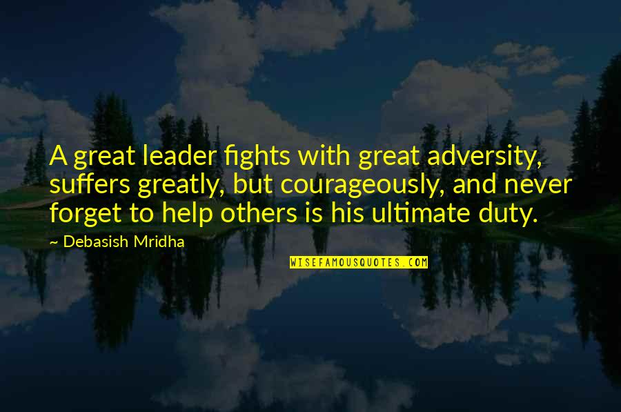 Courage And Wisdom Quotes By Debasish Mridha: A great leader fights with great adversity, suffers