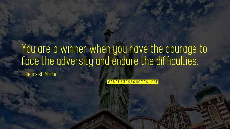 Courage And Wisdom Quotes By Debasish Mridha: You are a winner when you have the