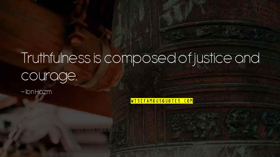 Courage And Wisdom Quotes By Ibn Hazm: Truthfulness is composed of justice and courage.