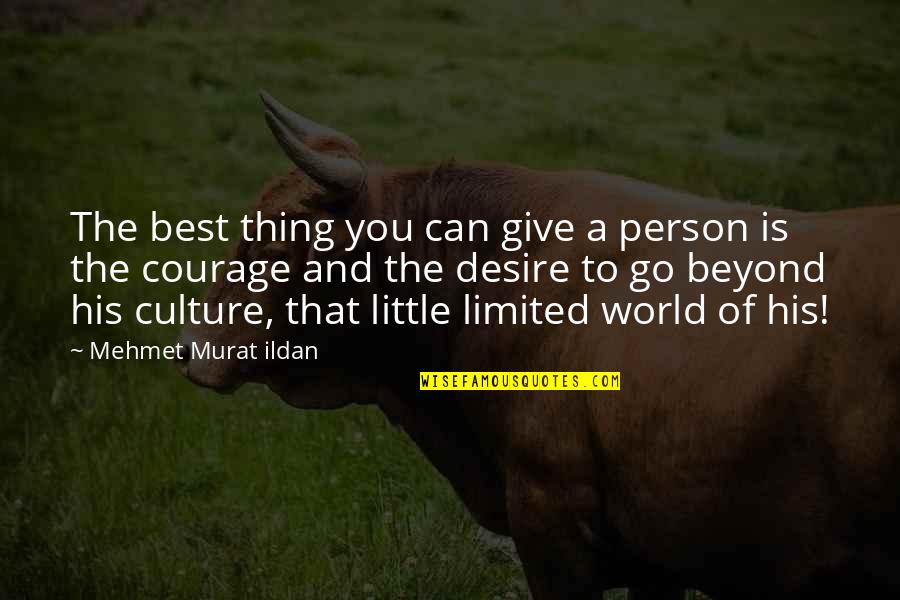 Courage And Wisdom Quotes By Mehmet Murat Ildan: The best thing you can give a person