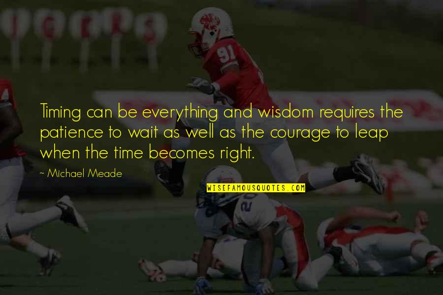 Courage And Wisdom Quotes By Michael Meade: Timing can be everything and wisdom requires the