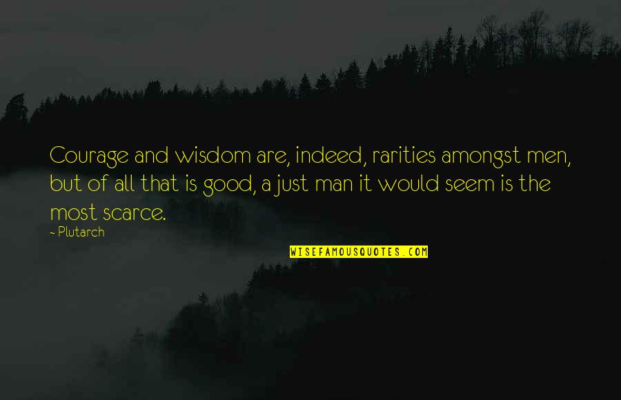 Courage And Wisdom Quotes By Plutarch: Courage and wisdom are, indeed, rarities amongst men,