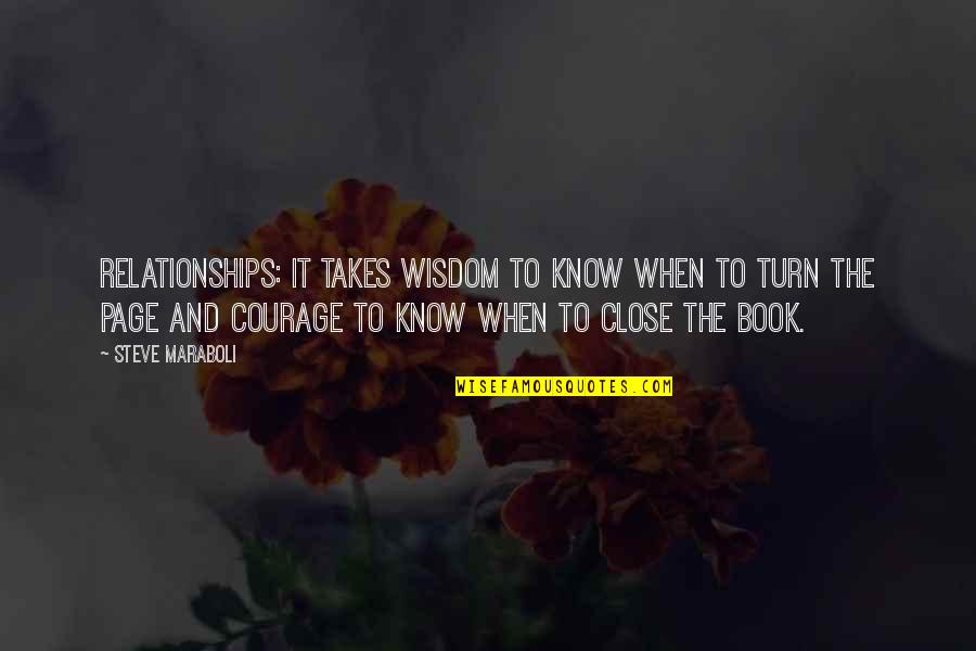 Courage And Wisdom Quotes By Steve Maraboli: Relationships: It takes wisdom to know when to