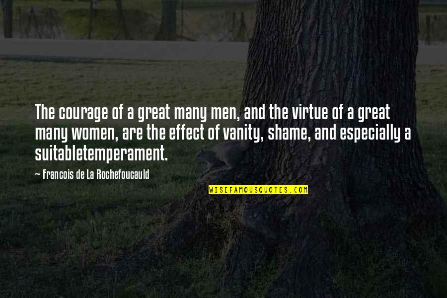 Courage By Women Quotes By Francois De La Rochefoucauld: The courage of a great many men, and