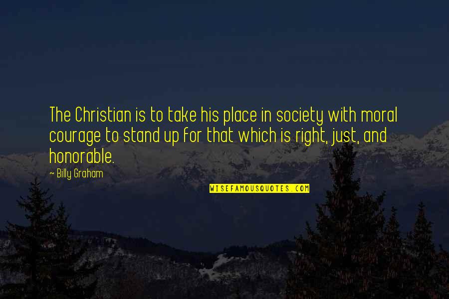 Courage Christian Quotes By Billy Graham: The Christian is to take his place in