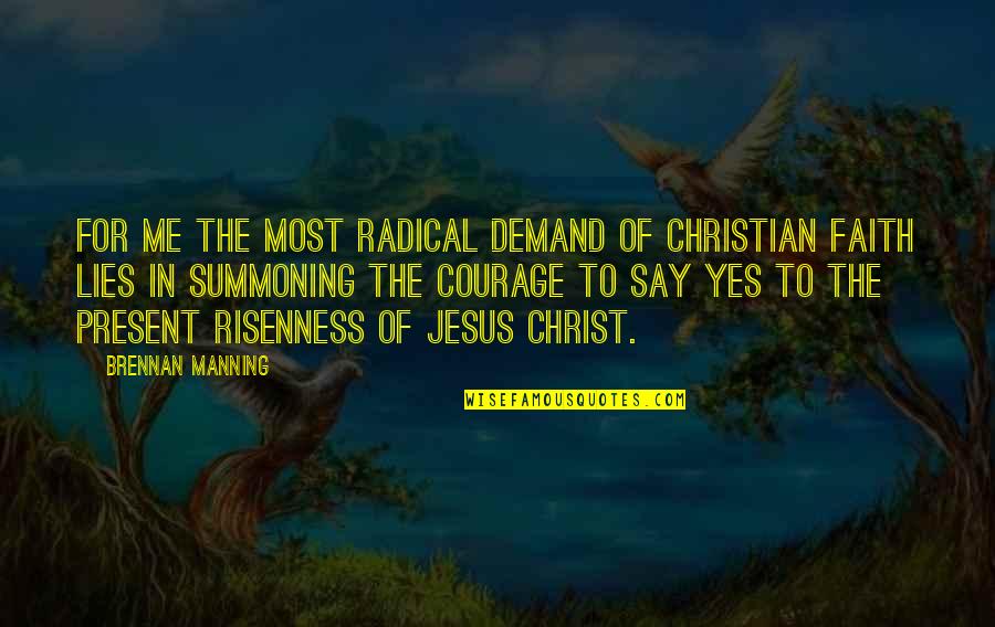 Courage Christian Quotes By Brennan Manning: For me the most radical demand of Christian