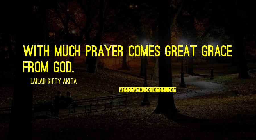 Courage Christian Quotes By Lailah Gifty Akita: With much prayer comes great grace from God.