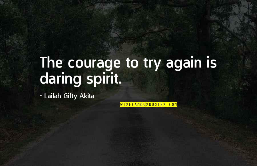 Courage Christian Quotes By Lailah Gifty Akita: The courage to try again is daring spirit.