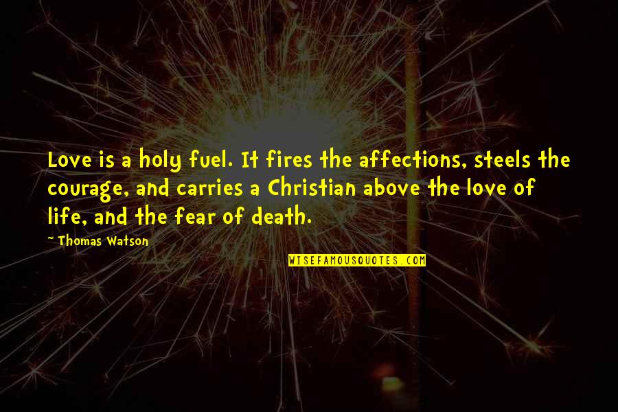 Courage Christian Quotes By Thomas Watson: Love is a holy fuel. It fires the