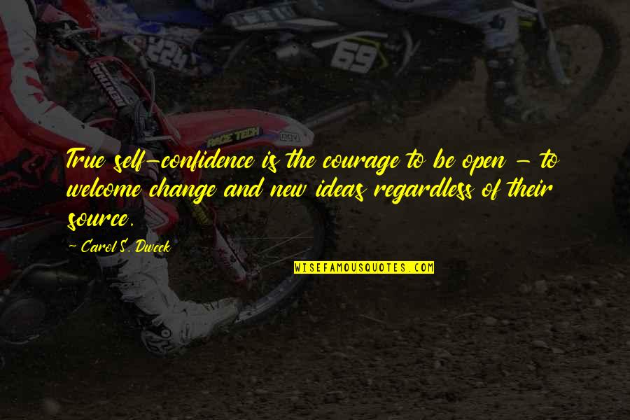 Courage Confidence Quotes By Carol S. Dweck: True self-confidence is the courage to be open Courage Confidence Quotes By Carol S. Dweck: True self-confidence is the courage to be open