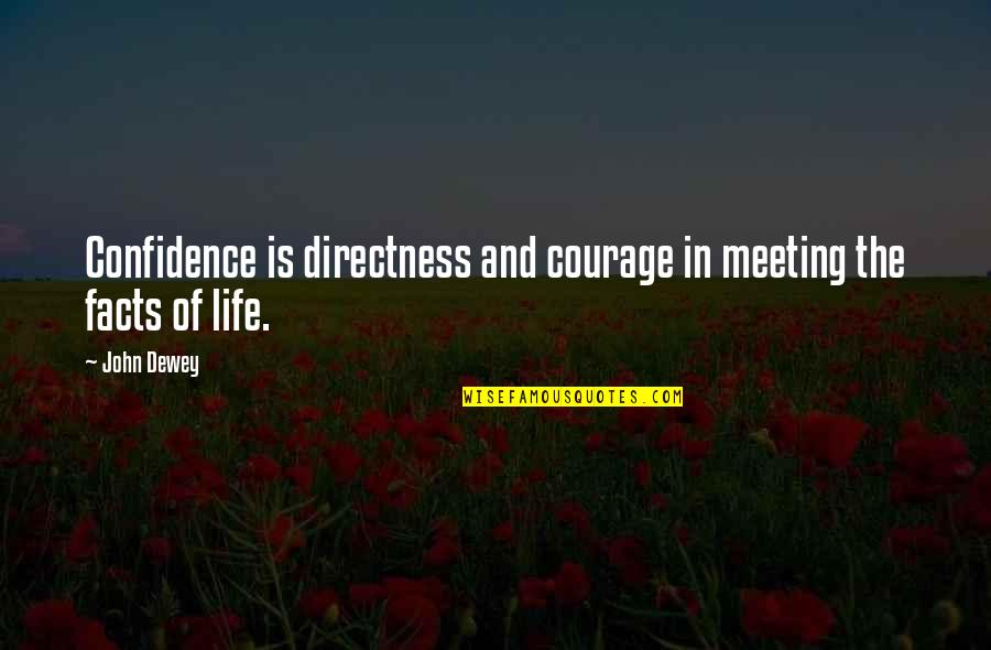 Courage Confidence Quotes By John Dewey: Confidence is directness and courage in meeting the