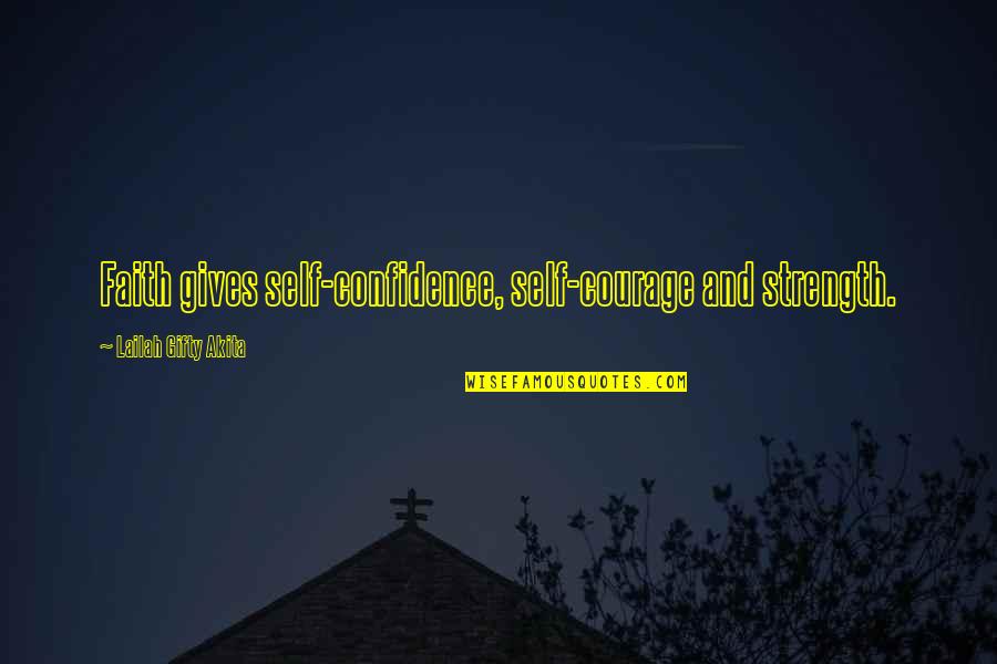 Courage Confidence Quotes By Lailah Gifty Akita: Faith gives self-confidence, self-courage and strength.
