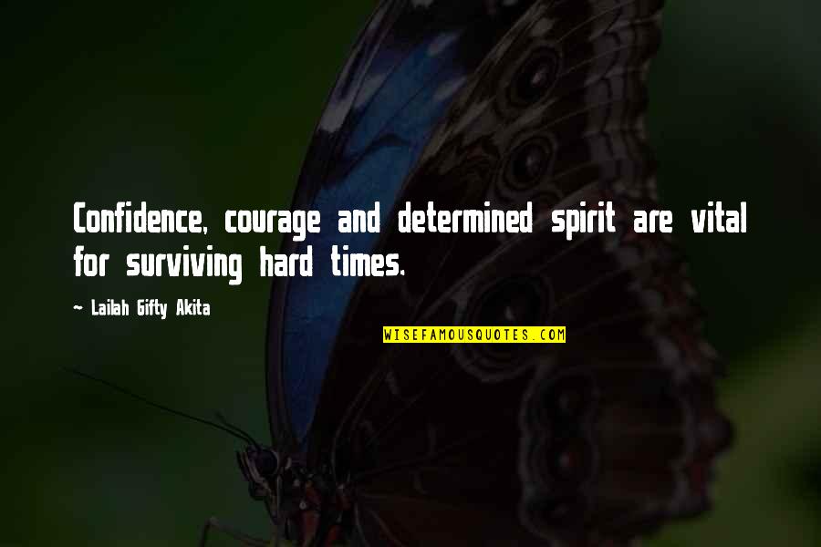 Courage Confidence Quotes By Lailah Gifty Akita: Confidence, courage and determined spirit are vital for