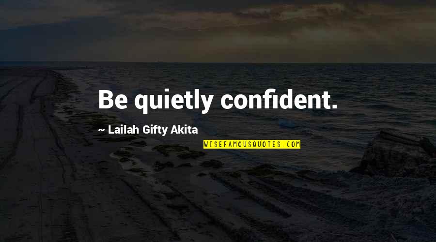 Courage Confidence Quotes By Lailah Gifty Akita: Be quietly confident.